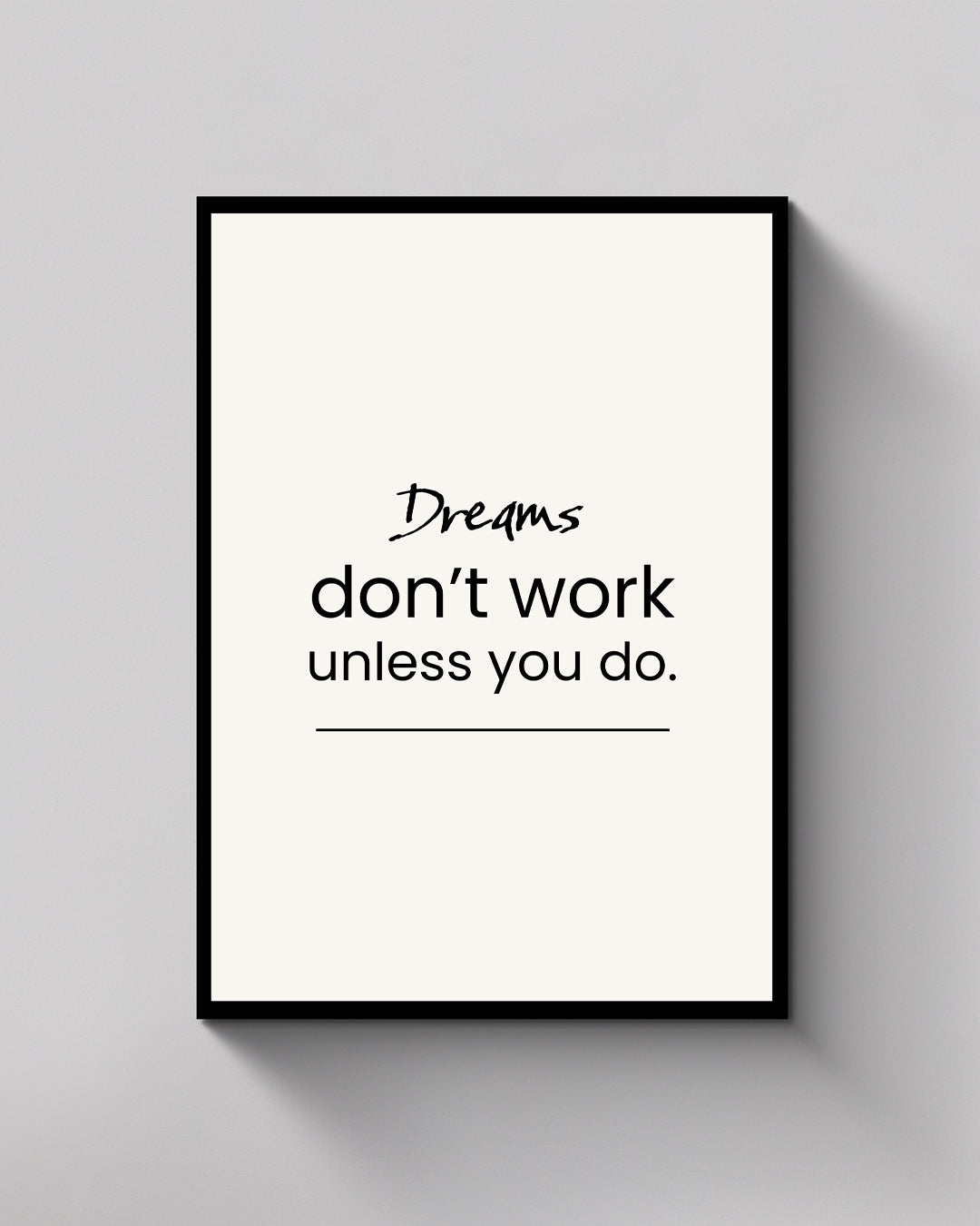 Dreams Don’t Work Unless You Do